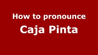 How to pronounce Caja Pinta