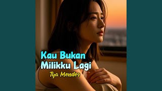 Download lagu Kau Bukan Milikku Lagi mp3