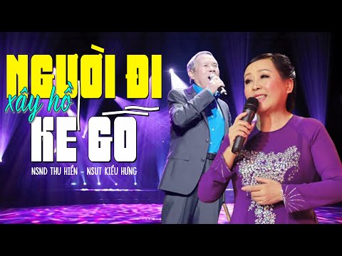 Người Đi Xây Hồ Kẻ Gỗ - Hai Cây Đại Thụ NSND Thu Hiền vs NSUT Kiều Hưng nghe QUÁ HAY