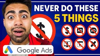 NEVER Do These 5 Things With Google Ads