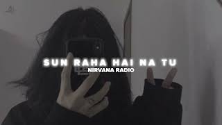 Sun Raha Hai Na Tu (Slowed+Reverb+lofi), Ankit Tiwari, Nirvana Radio