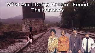 What Am I Doing Hangin&#39; &#39;Round The Monkees with Lyrics