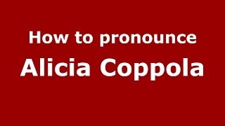 How to pronounce Alicia Coppola