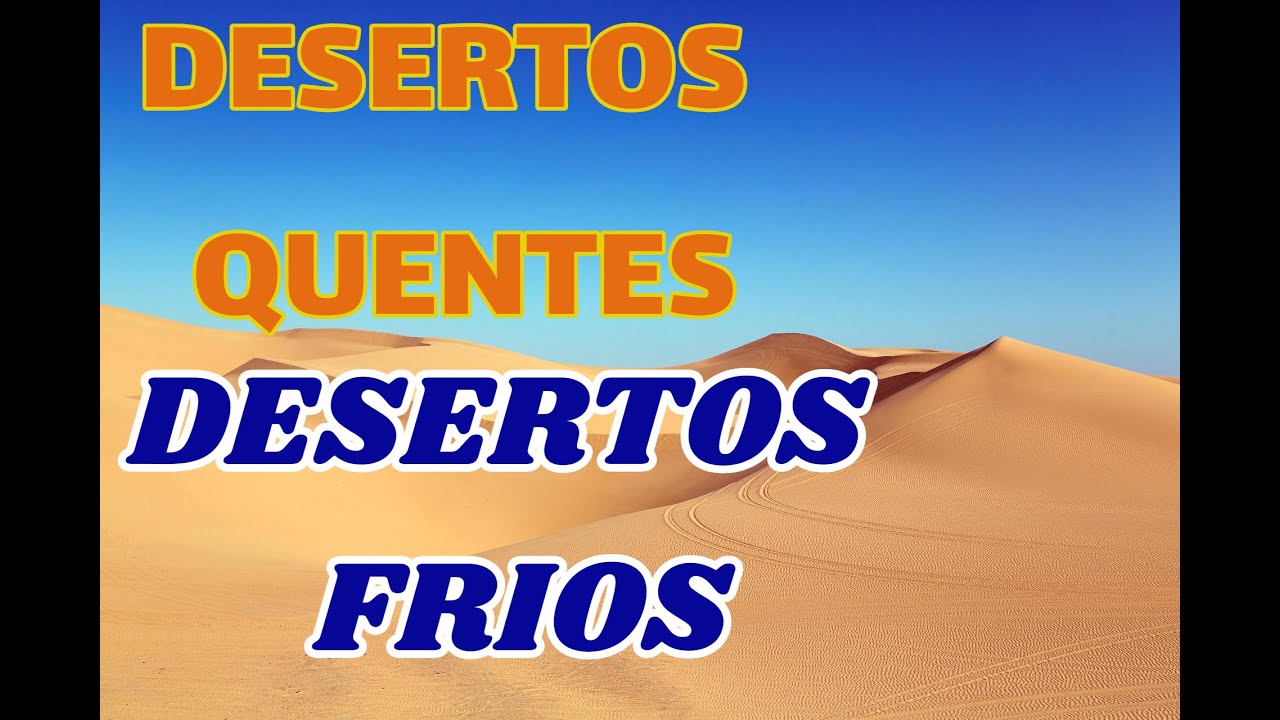 DESERTOS QUENTES E DESERTOS FRIOS | ENSINO FUNDAMENTAL | EF06GE03