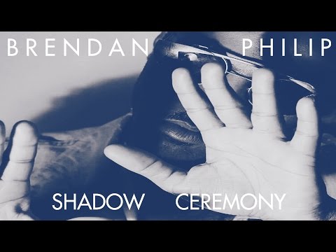 Brendan Philip - Shadow Ceremony (Official Video)