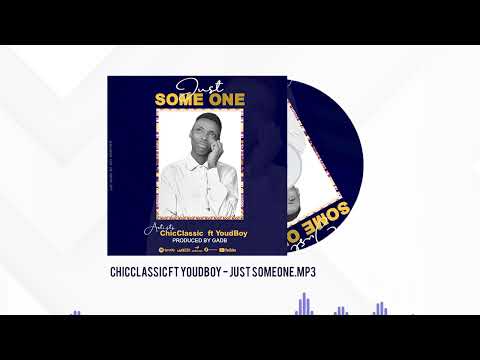 Chicclassic Ft Youdboy  - Just Someone (Official Audio)