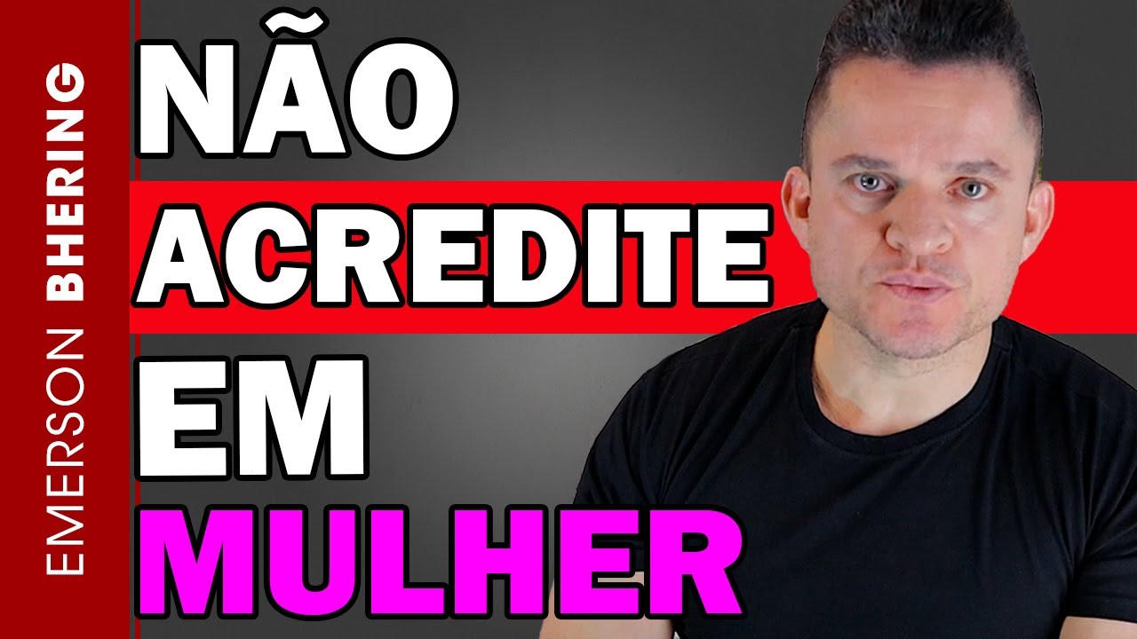 NÃO ACREDITE NO QUE UMA MULHER FALA!!!