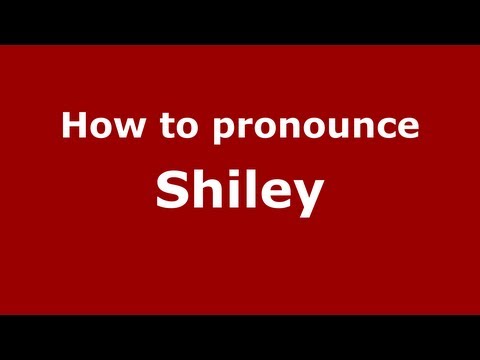 How to Pronounce Shiley - PronounceNames.com