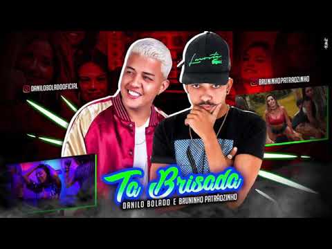 MC DANILO BOLADO E BRUNINHO PATRAOZINHO-TA BRISADA-MUSICA NOVA 2018