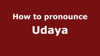How to pronounce Udaya