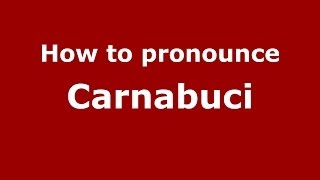 How to pronounce Carnabuci