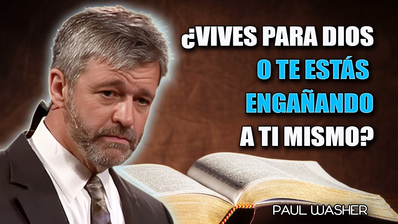 Paul Washer en Español - ¿Estás Realmente Viviendo para Dios o Solo Te Estás Engañando?