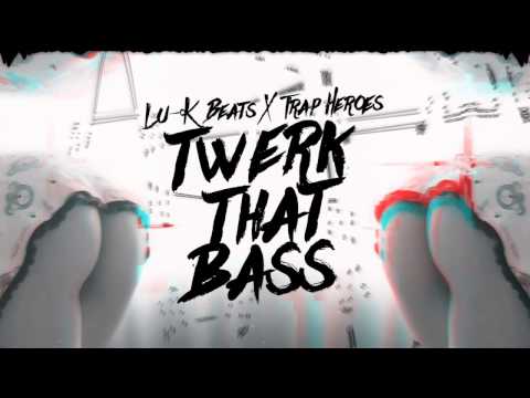 Lu-K Beats x Trap Heroes - Twerk that bass [ Official Audio ]
