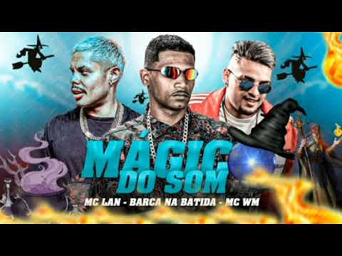 BARCA NA BATIDA, FEAT MC LAN E MC WM - MAGICO DO SOM
