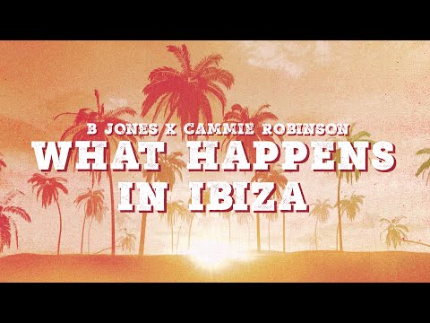 B Jones x Cammie Robinson - What Happens In Ibiza (Lyric Video)