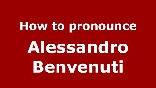 How to pronounce Alessandro Benvenuti