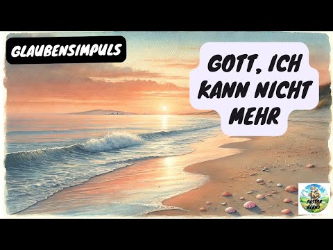 Gott, ich kann nicht mehr - Glaubensimpuls - Pastor Bernd