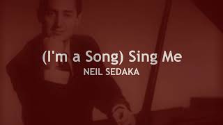 I&#39;m a Song Sing Me  NEIL SEDAKA (with lyrics)