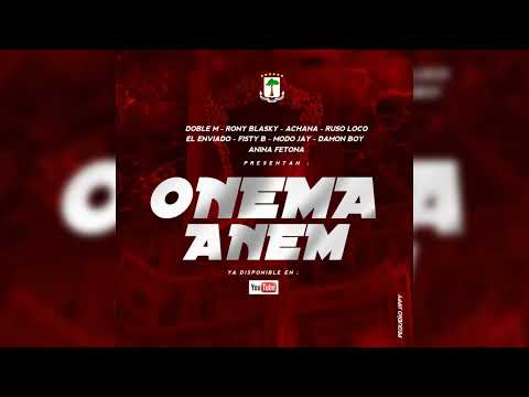 ONEMA ANEM(OFICIAL audio)Ft DOBLE M /RONY BLASKY/ACHANA/RUSSO LOCKO/EL ENVIADO/FISTY B/Y VARIOS MAS.