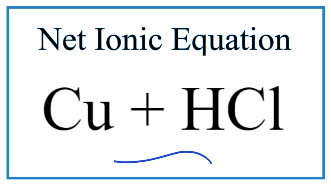 How to Write the Net Ionic Equation for Cu + HCl