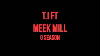 G Season - T.I Ft Meek Mill