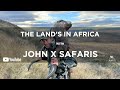 The Land S In Africa John X Safaris