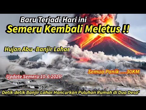 BARU TERJADI HARI INI, SEMERU KEMBALI MELETUS DAHSYAT, SEMUA PANIK..30 KM, Update Semeru 10/6/2026