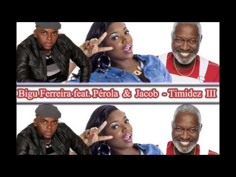 Bigu Ferreira feat.  Pérola  &  Jacob - Timidez  III