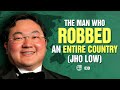 THE MAN WHO ROBBED AN ENTIRE COUNTRY (JHO LOW)