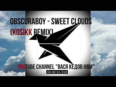 OBSCURABOY - SWEET CLOUDS ( KOSIKK Remix)