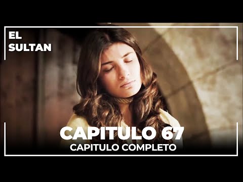 El Sultán | Capitulo 67 Completo