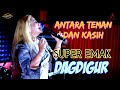 ANTARA TEMAN DAN KASIH SUPER EMAK DAGDIGUR Episode 3