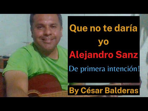 Que no te daria Yo - Alejandro Sanz
