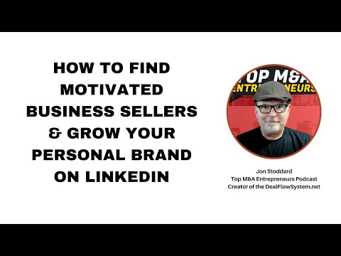 How to Find Motivated Business Sellers & Grow Your Personal Brand on LinkedIn