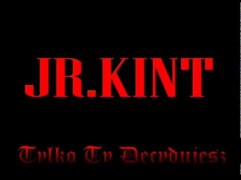 JR.KINT - Tylko Ty Decydujesz