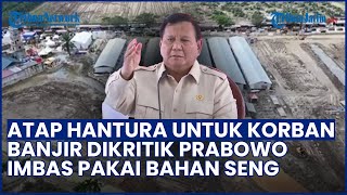 Presiden Prabowo Protes soal Atap Hantura untuk Korban Banjir Pakai Seng, Minta Cari Solusi Lain