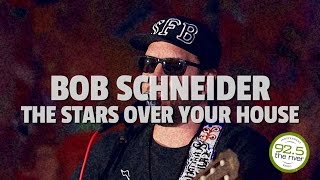 Bob Schneider peforms "The Stars Over Your House"