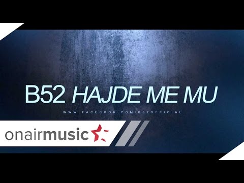 B52 - HAJDE ME MU