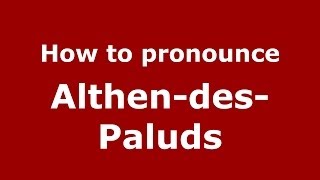 How to pronounce Althen-Des-Paluds