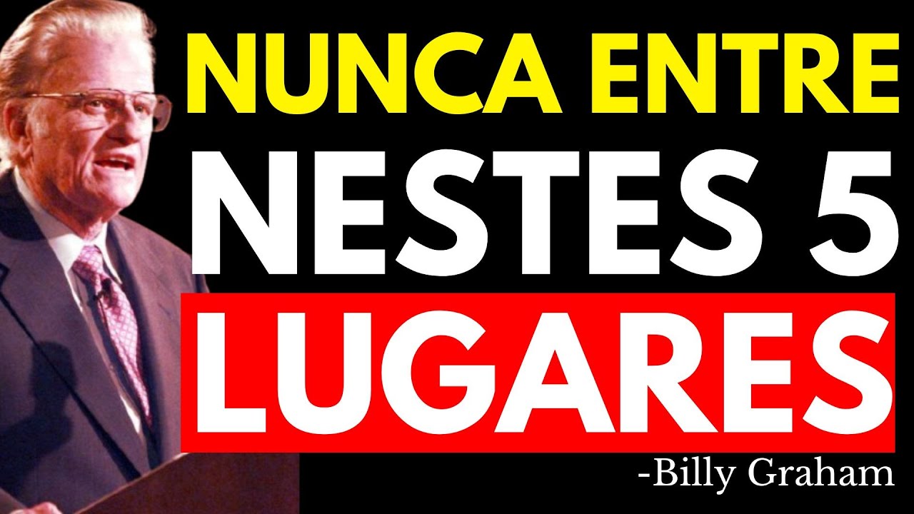 DEUS TE ADVERTE: NUNCA VISITE ESTES 5 LUGARES, DESTRUEM TUA VIDA ESPIRITUAL | Billy Graham