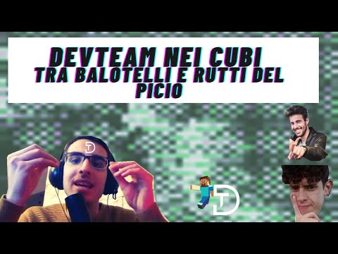 DEVTEAM NEI CUBI, TRA BALOTELLI E RUTTI DEL PICIO