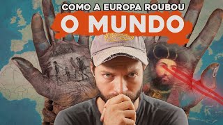 Como a Europa ROUBOU o Mundo