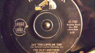 THE ISLEY BROTHERS  - SAY YOU LOVE ME TOO
