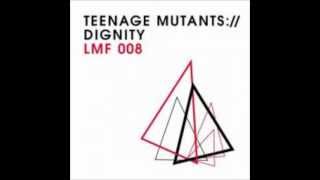 Teenage Mutants-Dignity (Original Mix)