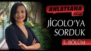 ANLATSANA / ASLI MERCAN / JİGOLO'YA SORDUK / 5. BÖLÜM