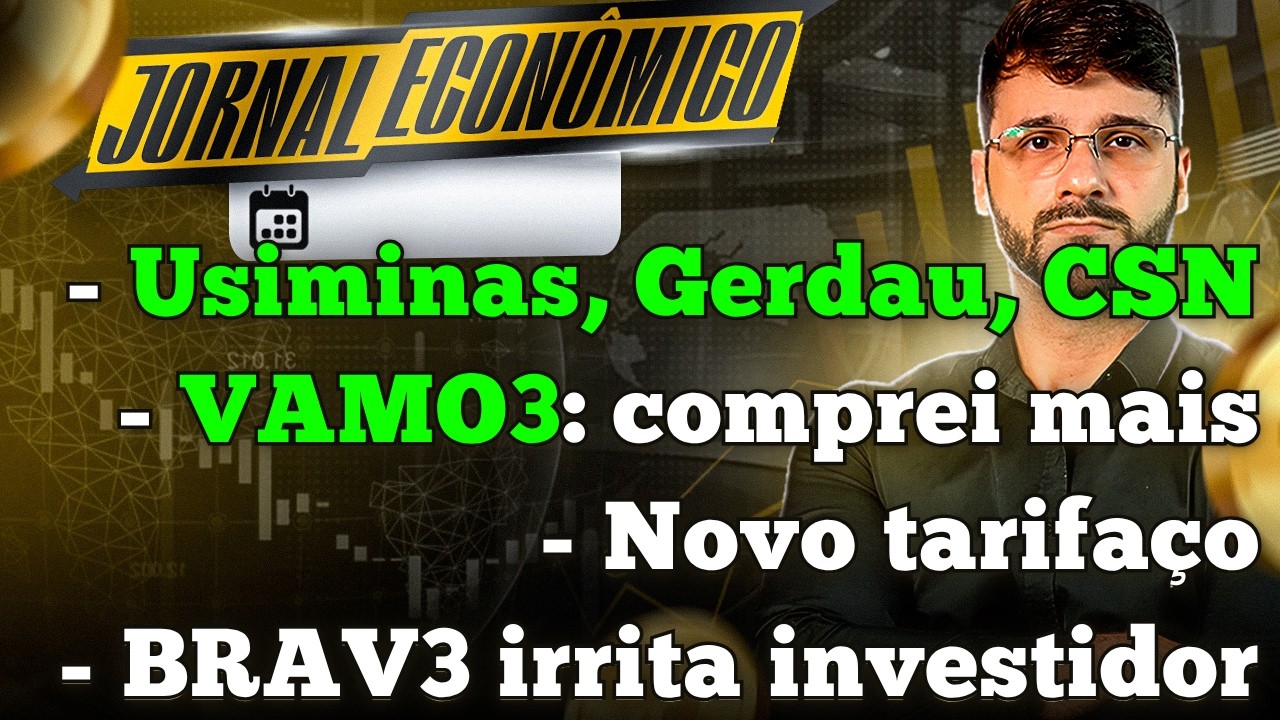 🕕💲JORNAL ECONÔMICO - Siderúrgicas brilham na bolsa. Comprei mais VAMO3. Brava energia perde a linha