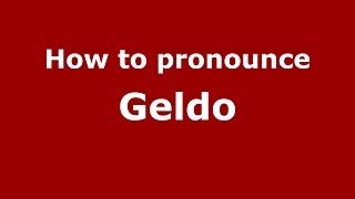 How to pronounce Geldo