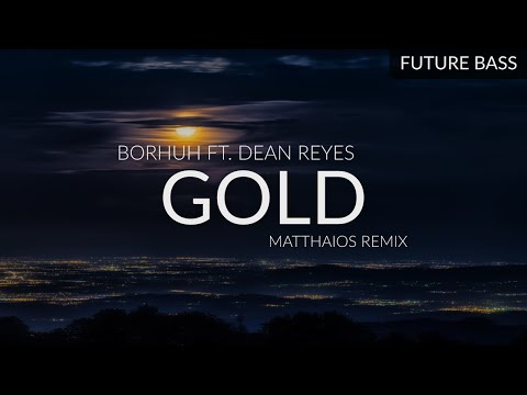 Borhuh ft. Dean Reyes - Gold (Matthaios Remix)