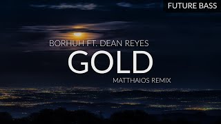 Borhuh ft. Dean Reyes - Gold (Matthaios Remix)