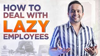 Should you fire LAZY Employees? | Team Building Strategy | Rajiv Talreja